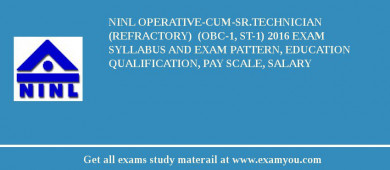 NINL Operative-cum-Sr.Technician (Refractory)  (OBC-1, ST-1) 2018 Exam Syllabus And Exam Pattern, Education Qualification, Pay scale, Salary