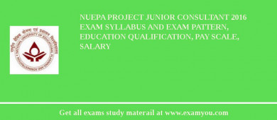 NUEPA Project Junior Consultant 2018 Exam Syllabus And Exam Pattern, Education Qualification, Pay scale, Salary