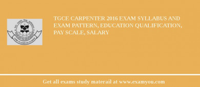 TGCE Carpenter 2018 Exam Syllabus And Exam Pattern, Education Qualification, Pay scale, Salary