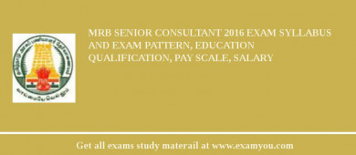 MRB Senior Consultant 2018 Exam Syllabus And Exam Pattern, Education Qualification, Pay scale, Salary