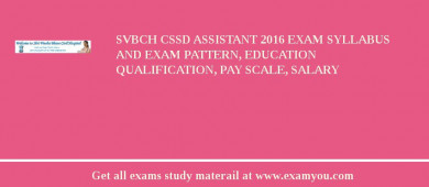 SVBCH CSSD Assistant 2018 Exam Syllabus And Exam Pattern, Education Qualification, Pay scale, Salary