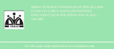 IHBAS Junior Engineer (Electrical) 2018 Exam Syllabus And Exam Pattern, Education Qualification, Pay scale, Salary