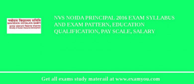 NVS Noida Principal 2018 Exam Syllabus And Exam Pattern, Education Qualification, Pay scale, Salary