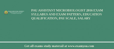 PAU Assistant Microbiologist 2018 Exam Syllabus And Exam Pattern, Education Qualification, Pay scale, Salary