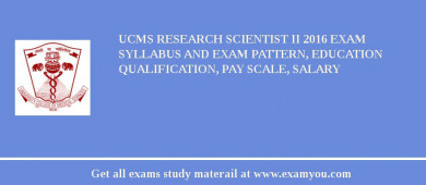 UCMS Research Scientist II 2018 Exam Syllabus And Exam Pattern, Education Qualification, Pay scale, Salary