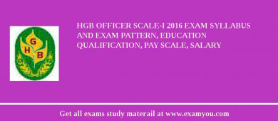 HGB Officer Scale-I 2018 Exam Syllabus And Exam Pattern, Education Qualification, Pay scale, Salary