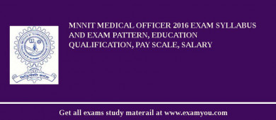 MNNIT Medical Officer 2018 Exam Syllabus And Exam Pattern, Education Qualification, Pay scale, Salary