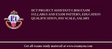 IICT Project Assistant-I 2018 Exam Syllabus And Exam Pattern, Education Qualification, Pay scale, Salary