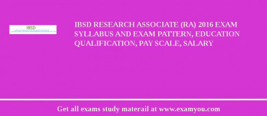 IBSD Research Associate (RA) 2018 Exam Syllabus And Exam Pattern, Education Qualification, Pay scale, Salary