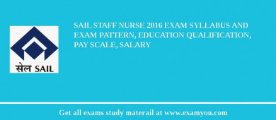 SAIL Staff Nurse 2018 Exam Syllabus And Exam Pattern, Education Qualification, Pay scale, Salary