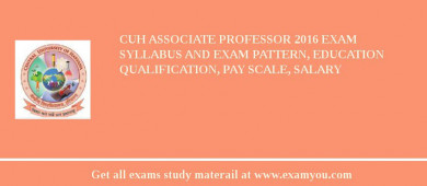CUH Associate Professor 2018 Exam Syllabus And Exam Pattern, Education Qualification, Pay scale, Salary