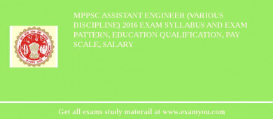 MPPSC Assistant Engineer (Various Discipline) 2018 Exam Syllabus And Exam Pattern, Education Qualification, Pay scale, Salary