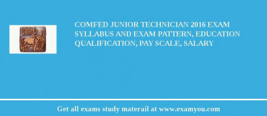 COMFED Junior Technician 2018 Exam Syllabus And Exam Pattern, Education Qualification, Pay scale, Salary