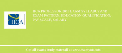 IICA Professor 2018 Exam Syllabus And Exam Pattern, Education Qualification, Pay scale, Salary