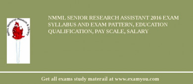 NMML Senior Research Assistant 2018 Exam Syllabus And Exam Pattern, Education Qualification, Pay scale, Salary