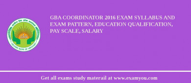 GBA Coordinator 2018 Exam Syllabus And Exam Pattern, Education Qualification, Pay scale, Salary