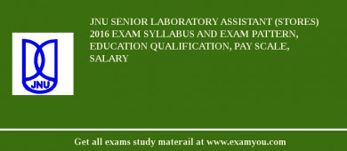 JNU Senior Laboratory Assistant (Stores) 2018 Exam Syllabus And Exam Pattern, Education Qualification, Pay scale, Salary