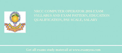 NRCC Computer Operator 2018 Exam Syllabus And Exam Pattern, Education Qualification, Pay scale, Salary