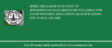 RMRC Belgaum Scientist ‘D’ (Pharmacology) 2018 Exam Syllabus And Exam Pattern, Education Qualification, Pay scale, Salary