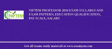 NIFTEM Professor 2018 Exam Syllabus And Exam Pattern, Education Qualification, Pay scale, Salary
