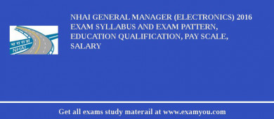 NHAI General Manager (Electronics) 2018 Exam Syllabus And Exam Pattern, Education Qualification, Pay scale, Salary