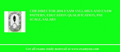 CDB Director 2018 Exam Syllabus And Exam Pattern, Education Qualification, Pay scale, Salary