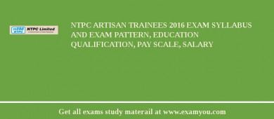 NTPC Artisan Trainees 2018 Exam Syllabus And Exam Pattern, Education Qualification, Pay scale, Salary