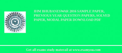IHM Bhubaneswar 2018 Sample Paper, Previous Year Question Papers, Solved Paper, Modal Paper Download PDF