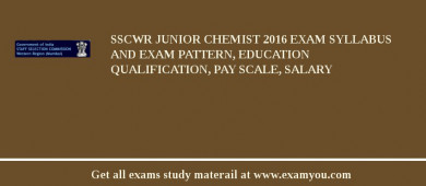 SSCWR Junior Chemist 2018 Exam Syllabus And Exam Pattern, Education Qualification, Pay scale, Salary