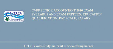 CVPP Senior Accountant 2018 Exam Syllabus And Exam Pattern, Education Qualification, Pay scale, Salary