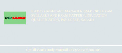KAMCO Assistant Manager (R&D) 2018 Exam Syllabus And Exam Pattern, Education Qualification, Pay scale, Salary