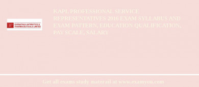 KAPL Professional Service Representatives 2018 Exam Syllabus And Exam Pattern, Education Qualification, Pay scale, Salary
