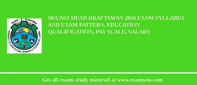 SKUAST Head Draftsman 2018 Exam Syllabus And Exam Pattern, Education Qualification, Pay scale, Salary