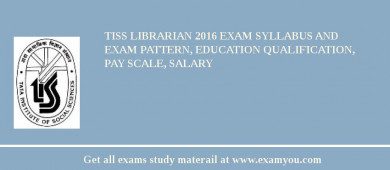 TISS Librarian 2018 Exam Syllabus And Exam Pattern, Education Qualification, Pay scale, Salary