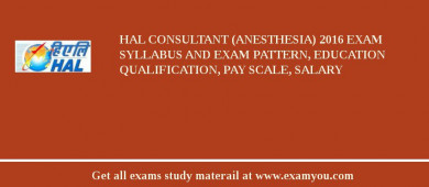 HAL Consultant (Anesthesia) 2018 Exam Syllabus And Exam Pattern, Education Qualification, Pay scale, Salary