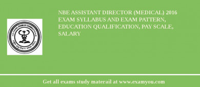 NBE Assistant Director (Medical) 2018 Exam Syllabus And Exam Pattern, Education Qualification, Pay scale, Salary