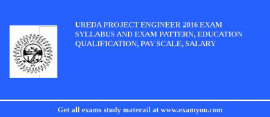 UREDA Project Engineer 2018 Exam Syllabus And Exam Pattern, Education Qualification, Pay scale, Salary