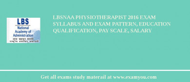 LBSNAA Physiotherapist 2018 Exam Syllabus And Exam Pattern, Education Qualification, Pay scale, Salary