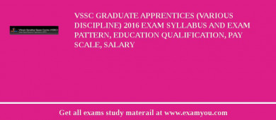 VSSC Graduate Apprentices (Various Discipline) 2018 Exam Syllabus And Exam Pattern, Education Qualification, Pay scale, Salary