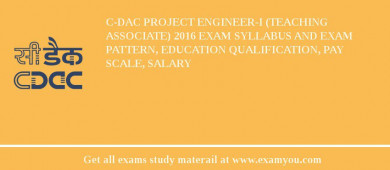 C-DAC Project Engineer-I (Teaching Associate) 2018 Exam Syllabus And Exam Pattern, Education Qualification, Pay scale, Salary