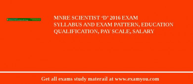 MNRE Scientist ‘D’ 2018 Exam Syllabus And Exam Pattern, Education Qualification, Pay scale, Salary