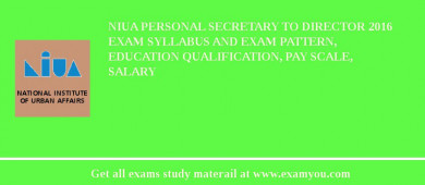 NIUA Personal Secretary to Director 2018 Exam Syllabus And Exam Pattern, Education Qualification, Pay scale, Salary