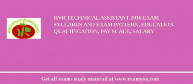 IIVR Technical Assistant 2018 Exam Syllabus And Exam Pattern, Education Qualification, Pay scale, Salary