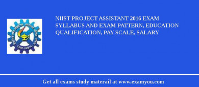 NIIST Project Assistant 2018 Exam Syllabus And Exam Pattern, Education Qualification, Pay scale, Salary
