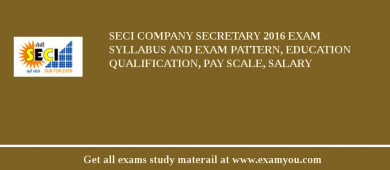 SECI Company Secretary 2018 Exam Syllabus And Exam Pattern, Education Qualification, Pay scale, Salary