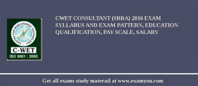 CWET Consultant (SRRA) 2018 Exam Syllabus And Exam Pattern, Education Qualification, Pay scale, Salary