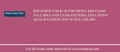 BSP Surveyor [S-3] for Mines 2018 Exam Syllabus And Exam Pattern, Education Qualification, Pay scale, Salary