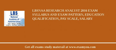 LBSNAA Research Analyst 2018 Exam Syllabus And Exam Pattern, Education Qualification, Pay scale, Salary