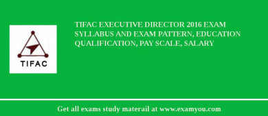 TIFAC Executive Director 2018 Exam Syllabus And Exam Pattern, Education Qualification, Pay scale, Salary