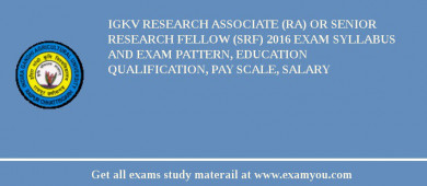IGKV Research Associate (RA) OR Senior Research Fellow (SRF) 2018 Exam Syllabus And Exam Pattern, Education Qualification, Pay scale, Salary
